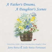 A Father's Dreams, a Daughter's Scenes : Poems from a Father's Heart, Paintings from a Daughter's Hand 1973667266 Book Cover