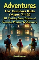 Adventures for Curious Kids (Ages 7-12) B0G2DTNX45 Book Cover