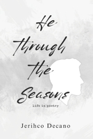He Through The Seasons: Life in Poetry B0BT8NTVJC Book Cover