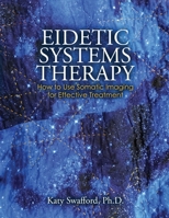 Eidetic Systems Therapy: How to Use Somatic Imaging for Effective Treatment B0B9QRSZV2 Book Cover