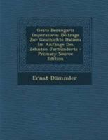 Gesta Berengarii Imperatoris: Beiträge Zur Geschichte Italiens Im Anfänge Des Zehnten Jarhunderts 1021325457 Book Cover