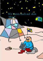 Wir Waren Doch Auf Dem Mond (German Edition) 3740752114 Book Cover