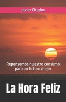 La Hora Feliz: La hora de actuar en la Era Post-consumista 1091994005 Book Cover