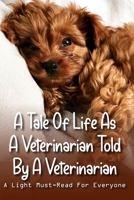 A Tale Of Life As A Veterinarian Told By A Veterinarian: A Light Must-Read For Everyone: Books For Vet Students To Read B08Y4LK9YV Book Cover