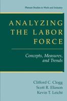 Analyzing the Labor Force: Concepts, Measures, and Trends (Plenum Studies in Work and Industry) 030646537X Book Cover