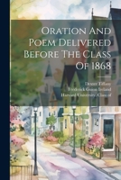 Oration and Poem Delivered Before the Class of 1868... 1021818259 Book Cover