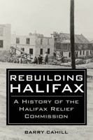 Rebuilding Halifax: A History of the Halifax Relief Commission 1459506375 Book Cover