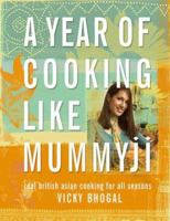 A Year of Cooking Like Mummyji: Real British Asian Cooking for all Seasons 074325970X Book Cover