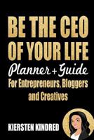 Be the CEO of Your Life: Planner + Guide for Entrepreneurs, Bloggers and Creatives 1523620722 Book Cover