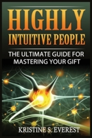 Highly Intuitive People: The Ultimate Guide For Mastering Your Gift 829379139X Book Cover