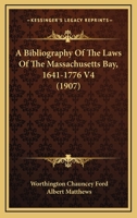 A Bibliography of the Laws of the Massachusetts Bay, 1641-1776 (Publications of the Colonial Society of Massachusetts, V. 4.) 1436717582 Book Cover