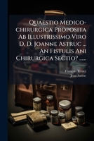 Quaestio Medico-chirurgica Proposita Ab Illustrissimo Viro D. D. Joanne Astruc ... An Fistulis Ani Chirurgica Sectio? ...... 1275677908 Book Cover