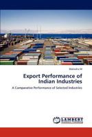Export Performance of Indian Industries: A Comparative Performance of Selected Industries 3847336940 Book Cover
