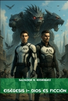 Eiségesis 1 - Dios es Ficción (Spanish Edition) B0FP7DWM28 Book Cover