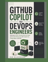 GitHub Copilot for DevOps Engineers: Automate CI/CD, Infrastructure as Code, and Incident Response with Copilot CLI, Coding Agent, and SDK B0HFNTGZP8 Book Cover
