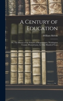 A Century of Education; or, The History of the Schools of Burgettstown, Washington County, Pennsylvania, for one Hundred Years 1017434263 Book Cover