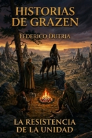 Historias de Grazen: La resistencia de la unidad (Spanish Edition) B0GZZ6KXBD Book Cover