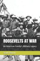 ROOSEVELTS AT WAR: An American Family's Military Legacy B08L84937M Book Cover