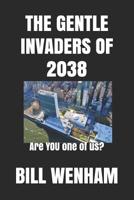 THE GENTLE INVADERS OF 2038: Are YOU one of us? 1099157498 Book Cover