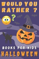 Would You Rather ? Books For Kids Halloween: Spooky And Fun Questions Funny Game For The Whole Family Creepy And Silly Scenarios B08JVKFXLC Book Cover
