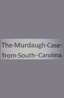 The Murdaugh Case from South Carolina. B0CJQTDM2R Book Cover