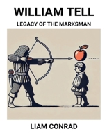 William Tell: Legacy of the Marksman B0F46W7VX3 Book Cover