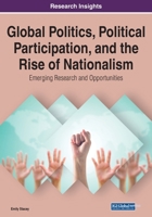 Global Politics, Political Participation, and the Rise of Nationalism: Emerging Research and Opportunities, 1 volume 1799873447 Book Cover