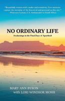 No Ordinary Life: Awakenings in the Final Days of Apartheid 0692130209 Book Cover
