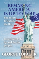 Remaking America Is Up to You!: The Future Is Outside the Box 1645302210 Book Cover