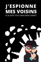 J'espionne mes voisins: Et je note tout dans mon carnet. B084DH5FXG Book Cover