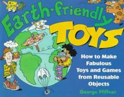 Earth-Friendly Toys: How to Make Fabulous Toys and Games from Reusable Objects (Earth-Friendly) 0471008222 Book Cover