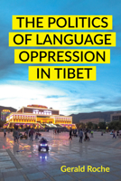 The Politics of Language Oppression in Tibet 1501777777 Book Cover