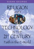 Religion And Technology In The 21st Century: Faith In The E World 1591407141 Book Cover