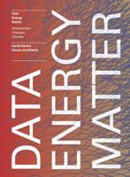 Data. Energy. Matter.: Why Architecture Is Key to Climate Change 1638400482 Book Cover