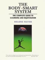 The Body Smart System: The Complete Guide to Cleansing and Rejuvenation 1884334601 Book Cover