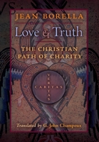 Love and Truth: The Christian Path of Charity 1621386368 Book Cover