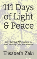 111 Days of Light & Peace: Daily Spiritual Affirmations for Inner Healing, Calm, and Miracles B0FN41V8F1 Book Cover