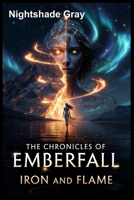 THE CHRONICLES OF EMBERFALL: Iron and Flame (Book 2 of The Emberfall Saga) B0H1VDPBC9 Book Cover