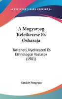 A Magyarsag Keletkezese Es Oshazaja: Torteneti, Nyelveszeti Es Ethnologiai Vazlatok (1901) 1160278261 Book Cover