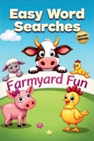 Farmyard Fun Easy Word Searches (Second Edition): 50 Simple Puzzles for Children Who Love Farm Animals plus 10 Bonus Coloring Pages! 1997833328 Book Cover