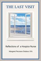 The Last Visit: Reflections of a Hospice Nurse 1497538718 Book Cover