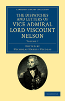 The Dispatches and Letters of Vice Admiral Lord Viscount Nelson, With Notes; Volume 7 1017681775 Book Cover