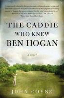 The Caddie Who Knew Ben Hogan 031237125X Book Cover