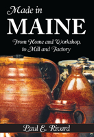 Made in Maine: From Home and Workshop to Mill and Factory 1596292180 Book Cover