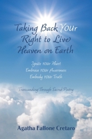 Taking Back YOUr Right to Live Heaven on Earth: Ignite YOUr Heart. Embrace YOUr Awareness. Embody YOUr Truth: Transcending Through Sacred Poetry 1039175279 Book Cover