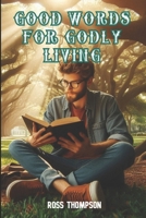 Good Words for Godly Living 1717228607 Book Cover
