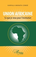 Union africaine. Ce que je veux pour l'institution (Harmattan Guinée) (French Edition) 2343226938 Book Cover