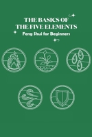 The Basics of The Five Elements: Feng Shui for Beginners: Creating Luminous Spaces B09SP45FSD Book Cover