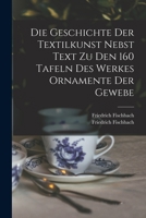 Die Geschichte Der Textilkunst Nebst Text Zu Den 160 Tafeln Des Werkes Ornamente Der Gewebe 1016751567 Book Cover