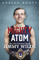 The Mighty Atom: The Life of Boxing Legend Jimmy Wilde 1801509050 Book Cover